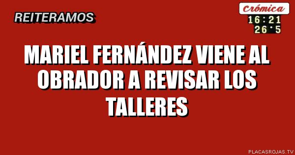 Mariel Fernández viene al Obrador a revisar los talleres
