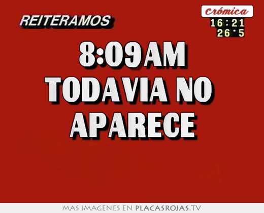 8:09am todavía no aparece