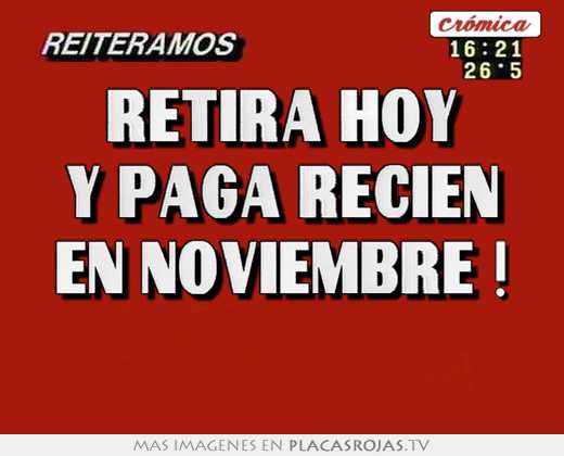 retira hoy y paga recien en noviembre !