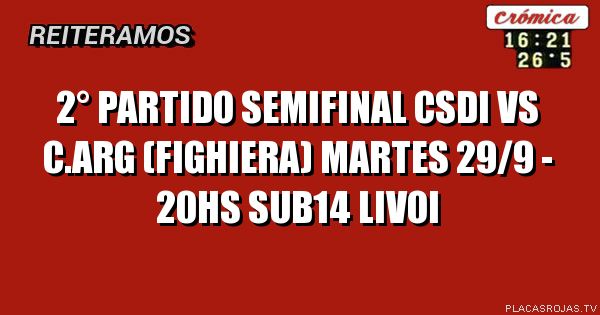 2° partido semifinal
Csdi vs c.arg (Fighiera)
Martes 29/9 - 20hs
Sub14 livoi