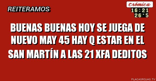 Buenas buenas hoy se juega de nuevo May 45 hay q estar en el san Martín a las 21 xfa deditos