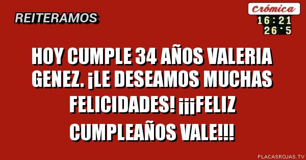 HOY CUMPLE 34 AÑOS VALERIA GENEz.
¡LE DESEAMOS MUCHAS FELICIDADES!
¡¡¡FELIZ CUMPLEAÑOS VALE!!!