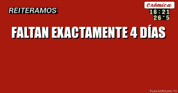 Faltan exactamente 4 días