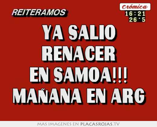 ya salió renacer en samoa!!! mañana en arg