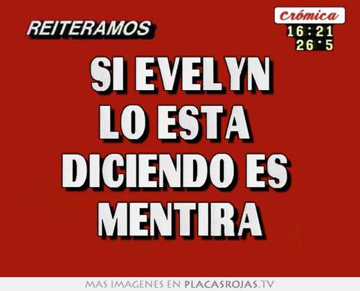 si evelyn lo está diciendo es mentira