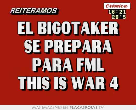 el bigotaker se prepara para fml this is war 4