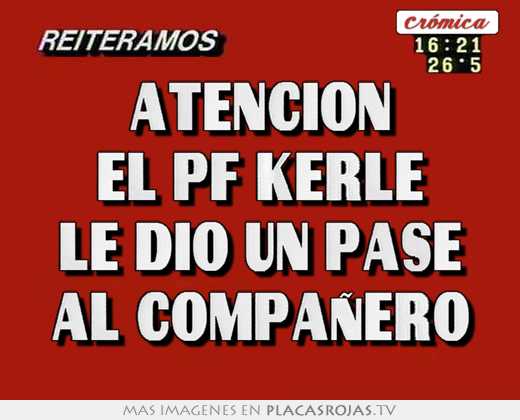 atención el pf kerle le dio un pase al compañero