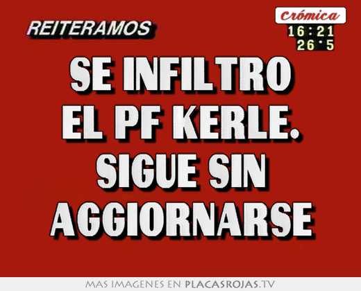 se infiltró el pf kerle. sigue sin aggiornarse