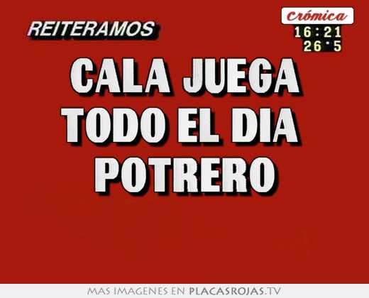 cala juega todo el dia potrero