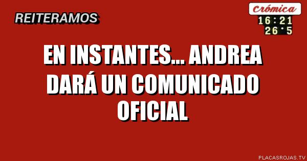 En instantes... Andrea dará un comunicado oficial