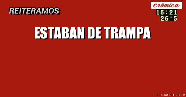 Estaban de trampa