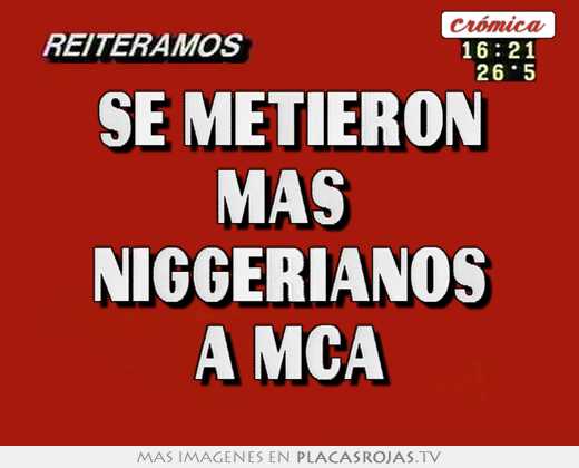 se metieron más niggerianos a mca