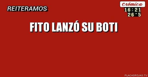 FITO LANZÓ SU BOTI