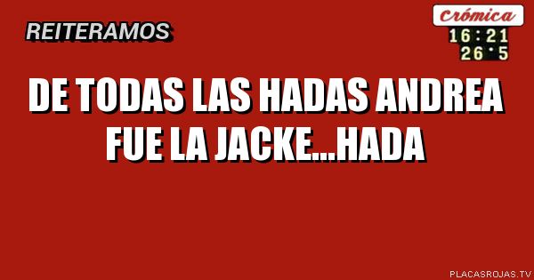 De todas las hadas Andrea fue la Jacke...hada