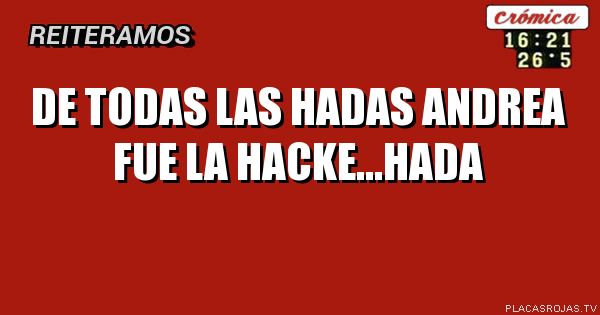 De todas las hadas Andrea fue la hacke...hada