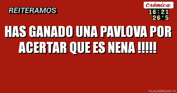 has ganado una Pavlova por acertar que es nena !!!!!