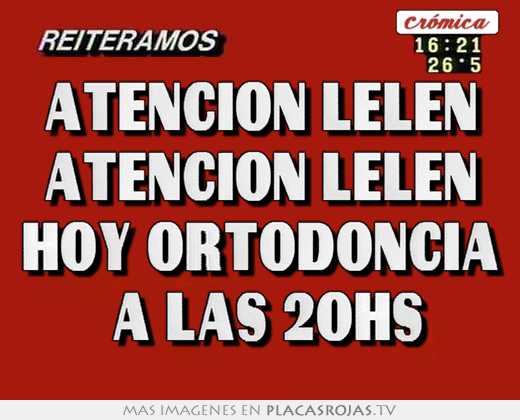 atencion lelen atencion lelen hoy ortodoncia a las 20hs