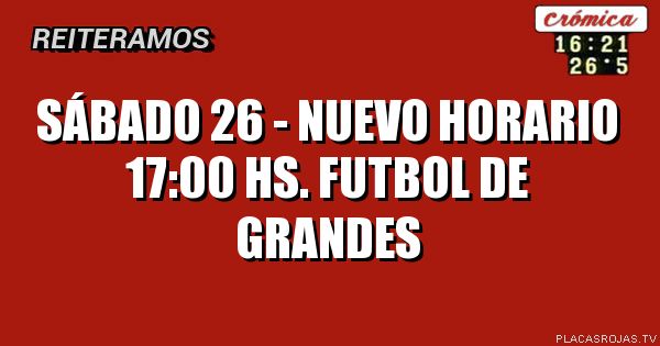 SÁBADO 26 - NUEVO HORARIO
17:00 Hs.
FUTBOL DE GRANDES