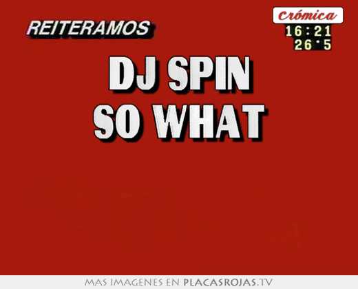 dj spin so what