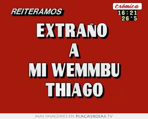extraÑo a mi wemmbu thiago