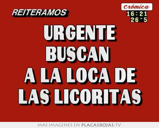 urgente buscan a la loca de las licoritas