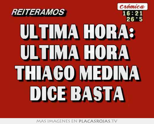 ultima hora: ultima hora thiago medina dice basta