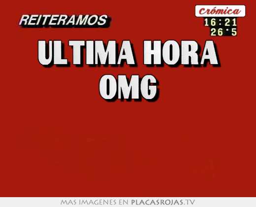 Última hora omg