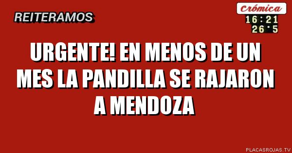 Urgente! En menos de un mes la pandilla se rajaron a Mendoza