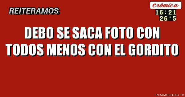 Debo se saca foto con todos menos con el gordito