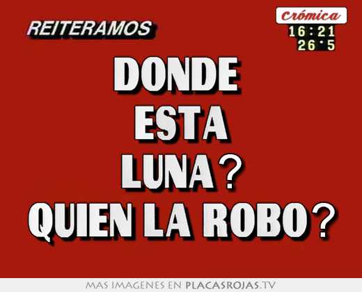 dónde estÁ luna? quién la robó?