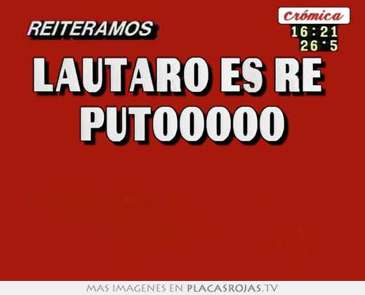 lautaro es re putooooo