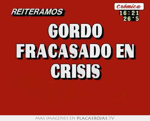 gordo fracasado en crisis