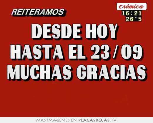 desde hoy hasta el 23/09 muchas gracias