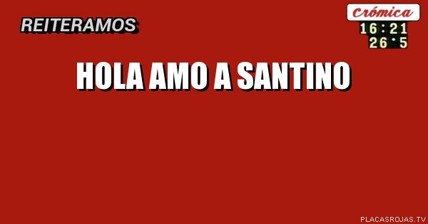 hola amo a santino