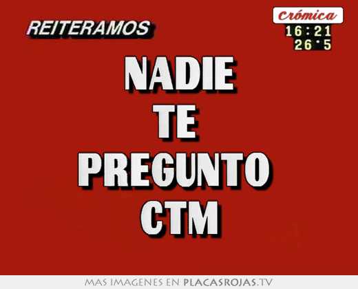 nadie te preguntó ctm