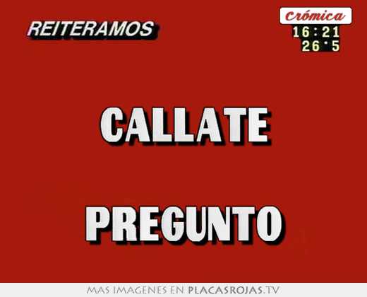 callate preguntó