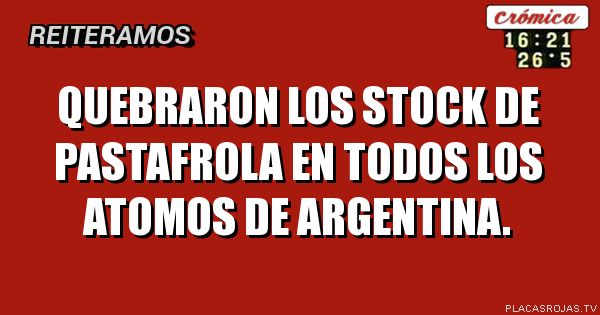 Quebraron los stock de PASTAfrola en todos los atomos de argentina.