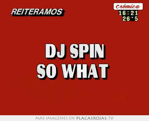 dj spin so what