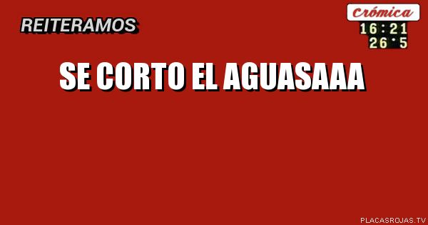Se corto el aguasaaa