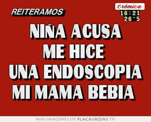 niña acusa me hice una endoscopia mi mamá bebía