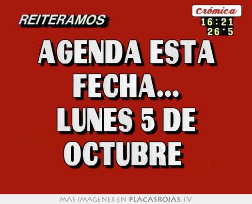 agenda esta fecha... lunes 5 de octubre