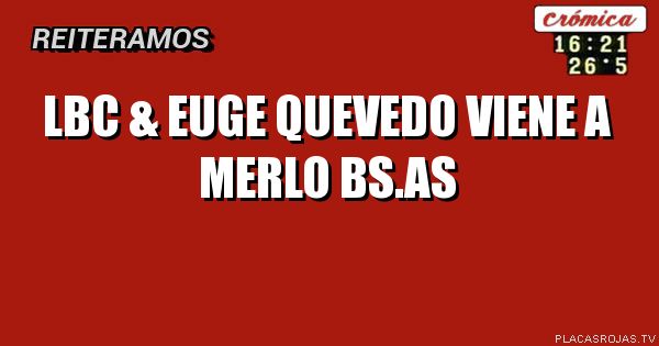 LBC & Euge Quevedo
Viene a merlo bs.As