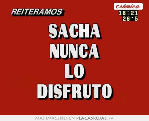 sacha nunca lo disfruto