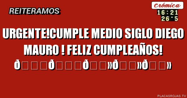 Urgente!cumple medio siglo Diego mauro ! Feliz cumpleaños!