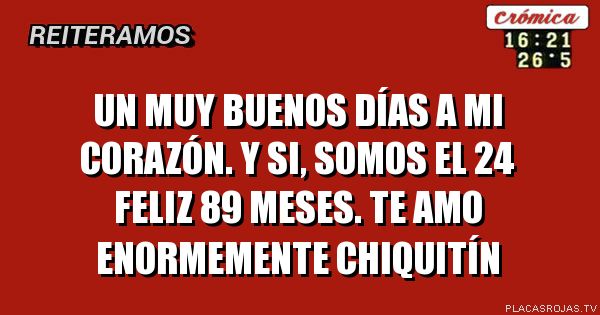 Un muy buenos días a mi corazón. Y si, somos el 24 feliz 89 meses. Te amo enormemente chiquitín