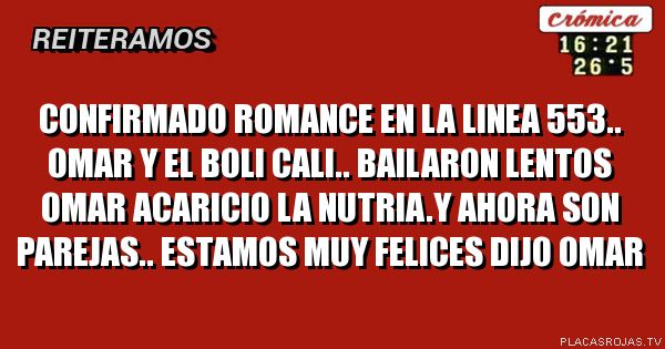CONFIRMADO ROMANCE EN LA LINEA 553.. OMAR Y EL BOLI CALI.. BAILARON LENTOS OMAR ACARICIO LA NUTRIA.Y AHORA SON PAREJAS.. ESTAMOS MUY FELICES DIJO OMAR