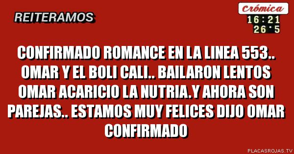 CONFIRMADO ROMANCE EN LA LINEA 553.. OMAR Y EL BOLI CALI.. BAILARON LENTOS OMAR ACARICIO LA NUTRIA.Y AHORA SON PAREJAS.. ESTAMOS MUY FELICES DIJO OMAr confirmado