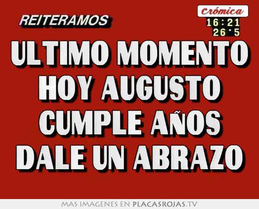 Último momento hoy augusto cumple años dale un abrazo