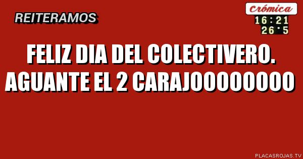 Feliz dia del colectivero. Aguante el 2 carajoooooooo