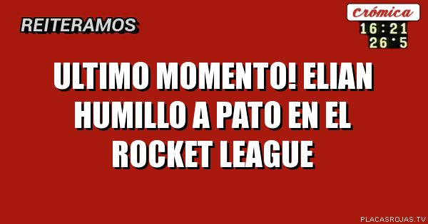 Ultimo momento! Elian humillo a Pato en el rocket league